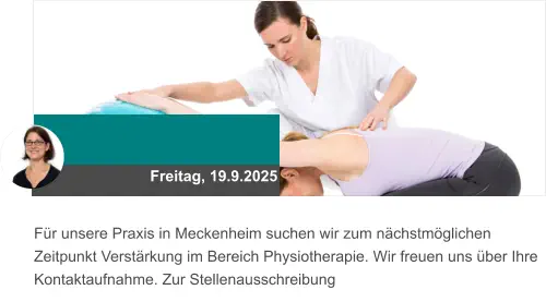 Freitag, 19.9.2025 Für unsere Praxis in Meckenheim suchen wir zum nächstmöglichen Zeitpunkt Verstärkung im Bereich Physiotherapie. Wir freuen uns über Ihre Kontaktaufnahme. Zur Stellenausschreibung