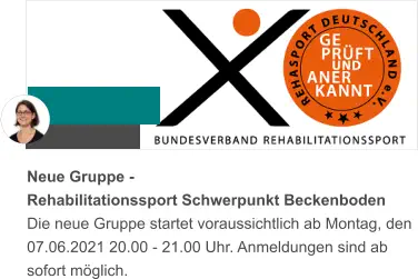 Neue Gruppe -  Rehabilitationssport Schwerpunkt Beckenboden Die neue Gruppe startet voraussichtlich ab Montag, den 07.06.2021 20.00 - 21.00 Uhr. Anmeldungen sind ab sofort möglich.